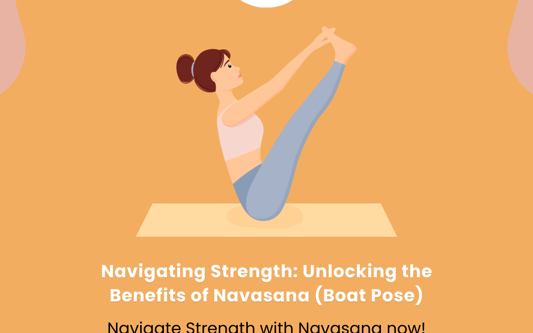 Unlocking the Benefits of Navasana (Boat Pose)